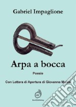 Arpa a bocca. Con lettera di apertura di Giovanna Mulas