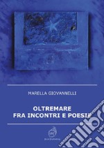 Oltremare fra incontri e poesie libro