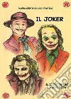 Il Joker. Il volto dietro la maschera libro