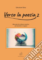 Verso la poesia. Manuale di scrittura creativa per bambini e ragazzi. Vol. 2 libro