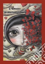 L'amore in metamorfosi libro