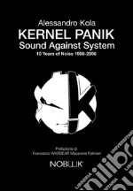 Kernel Panik. Sound against system. 10 years of noise 1998-2008 libro