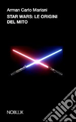 Start wars. Le origini del mito libro