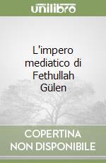 L'impero mediatico di Fethullah Gülen libro