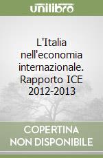 L'Italia nell'economia internazionale. Rapporto ICE 2012-2013 libro