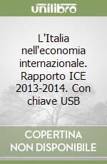 L'Italia nell'economia internazionale. Rapporto ICE 2013-2014. Con chiave USB libro