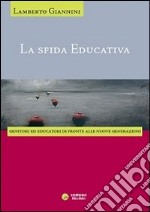 La sfida educativa. Genitori ed educatori di fronte alle nuove generazioni libro