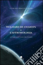 Teilhard De Chardin e l'astrobiologia. Atti del Convegno (Livorno)