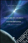 Teilhard De Chardin e l'astrobiologia. Atti del Convegno (Livorno) libro
