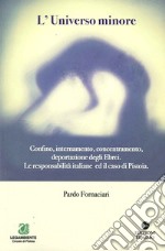 L'universo minore. Confino, internamento, concentramento, deportazione degli ebrei. Le responsabilità italiane ed il caso Pistoia