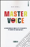 Master Voice. Le molte cose da fare e le molte da evitare per diventare bravi cantanti libro