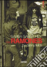 Gabba gabba Hey! The Ramones. Ediz. illustrata libro