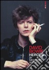 David Bowie «heroes». Ediz. illustrata libro