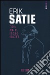 Erik Satie. L'idea non ha bisogno dell'arte libro