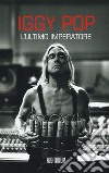 Iggy Pop. L'ultimo imperartore libro