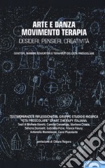 Arte e danza movimento terapia. Desideri, pensieri, creatività libro