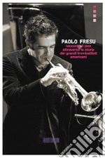 Paolo Fresu racconta il jazz attraverso la storia dei grandi trombettisti americani libro