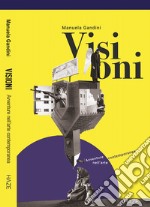 Visioni. Avventure nell'arte contemporanea libro