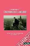 Cinemiracolo a Milano. Cineclub, cinema d'essai e circoli del cinema dalla Liberazione a oggi libro