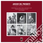 Archivi del presente. Un progetto fotografico sul territorio. Ediz. illustrata libro