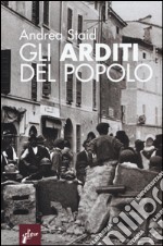 Gli Arditi del popolo. La prima lotta armata al fascismo (1921-22) libro