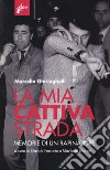 La mia cattiva strada. Memorie di un rapinatore libro