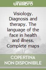 Visiology. Diagnosis and therapy. The language of the face in health and illness. Complete maps libro