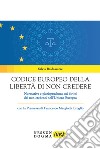 Codice europeo della libertà di non credere. Normativa e giurisprudenza sui diritti dei non credenti nell'Unione Europea libro di Baldassarre Silvia