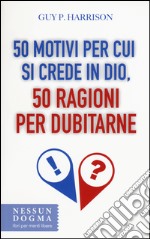 50 motivi per cui si crede in Dio, 50 ragioni per dubitarne