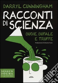 Racconti di scienza. Bugie, bufale e truffe
