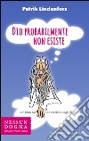 Dio probabilmente non esiste. Un libro sul non credere negli dei libro