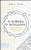 O scienza o religione. Perché la fede è incompatibile coi fatti libro di Coyne Jerry A.