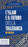 L'islam e il futuro della tolleranza. Un dialogo libro