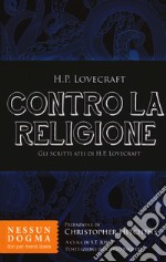 Contro la religione. Gli scritti atei di H. P. Lovecraft libro