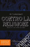 Contro la religione. Gli scritti atei di H. P. Lovecraft libro