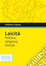 Laicità. Politica, religione, libertà libro