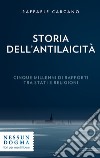 Storia dell'antilaicità. Cinque millenni di rapporti tra Stati e religioni libro di Carcano Raffaele