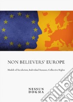 Non Believers' Europe. Models of Secularism, Individual Statuses, Collective Rights. Proceedings of the Conference libro