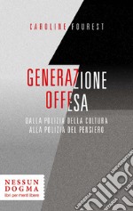 Generazione offesa. Dalla polizia della cultura alla polizia del pensiero libro