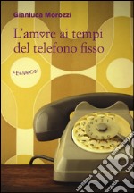 L`amore ai tempi del telefono fisso  libro usato