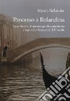Processo a Rolandina. La storia vera di una transgender condannata al rogo nella Venezia del XIV secolo libro