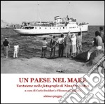 Un paese nel mare. Ventotene nelle fotografie di Nino De Mattei. Ediz. illustrata libro