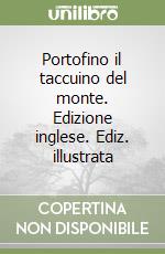 Portofino il taccuino del monte. Edizione inglese. Ediz. illustrata libro