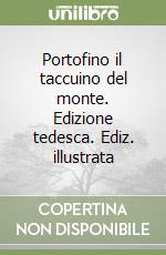 Portofino il taccuino del monte. Edizione tedesca. Ediz. illustrata libro