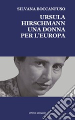 Ursula Hirschmann. Una donna per l'Europa