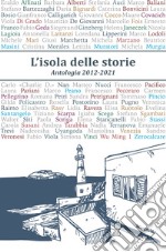 L'isola delle storie. Antologia 2012-2021 libro