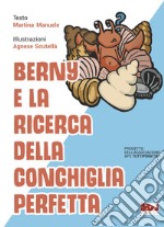 Berny e la ricerca della conchiglia perfetta. Ediz. a colori libro