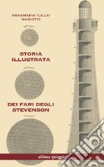 Storia illustrata dei fari degli Stevenson. Ediz. illustrata