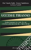 Uccidi il tiranno. Storia e imprese di Acciarito, Mariani e Zaniboni, attentatori rinchiusi a Santo Stefano libro