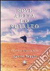 Dove abita lo spirito. Esperienze di Dio in Oriente e in Occidente libro di Baggio Agnese